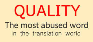 Translation quality is the most abused term among translators and translation agencies alike